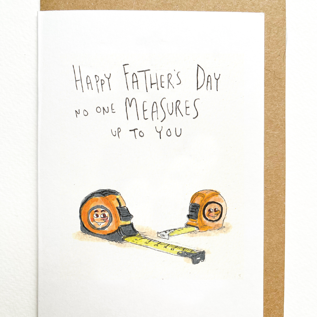 Well Drawn - Happy Father's Day, No One Measures up to You