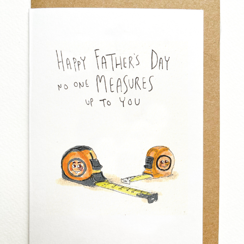 Well Drawn - Happy Father's Day, No One Measures up to You