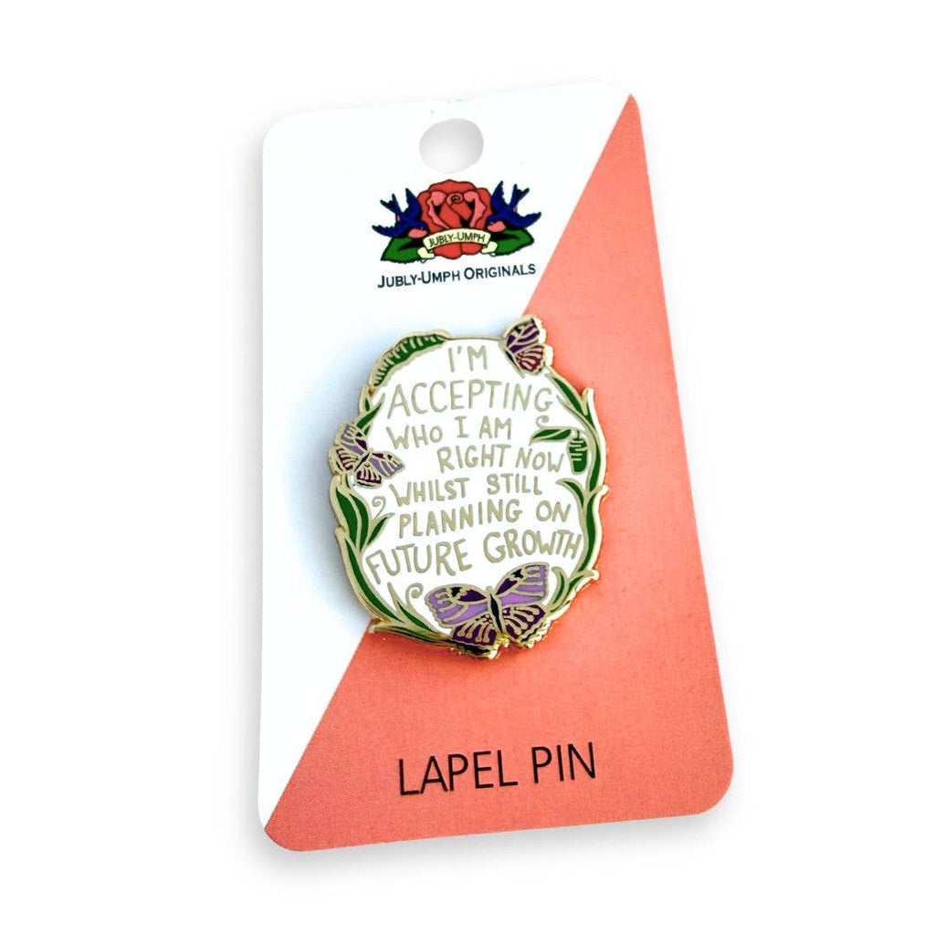 Jubly-Umph - I'm Accepting Who I am Right Now Lapel Pin