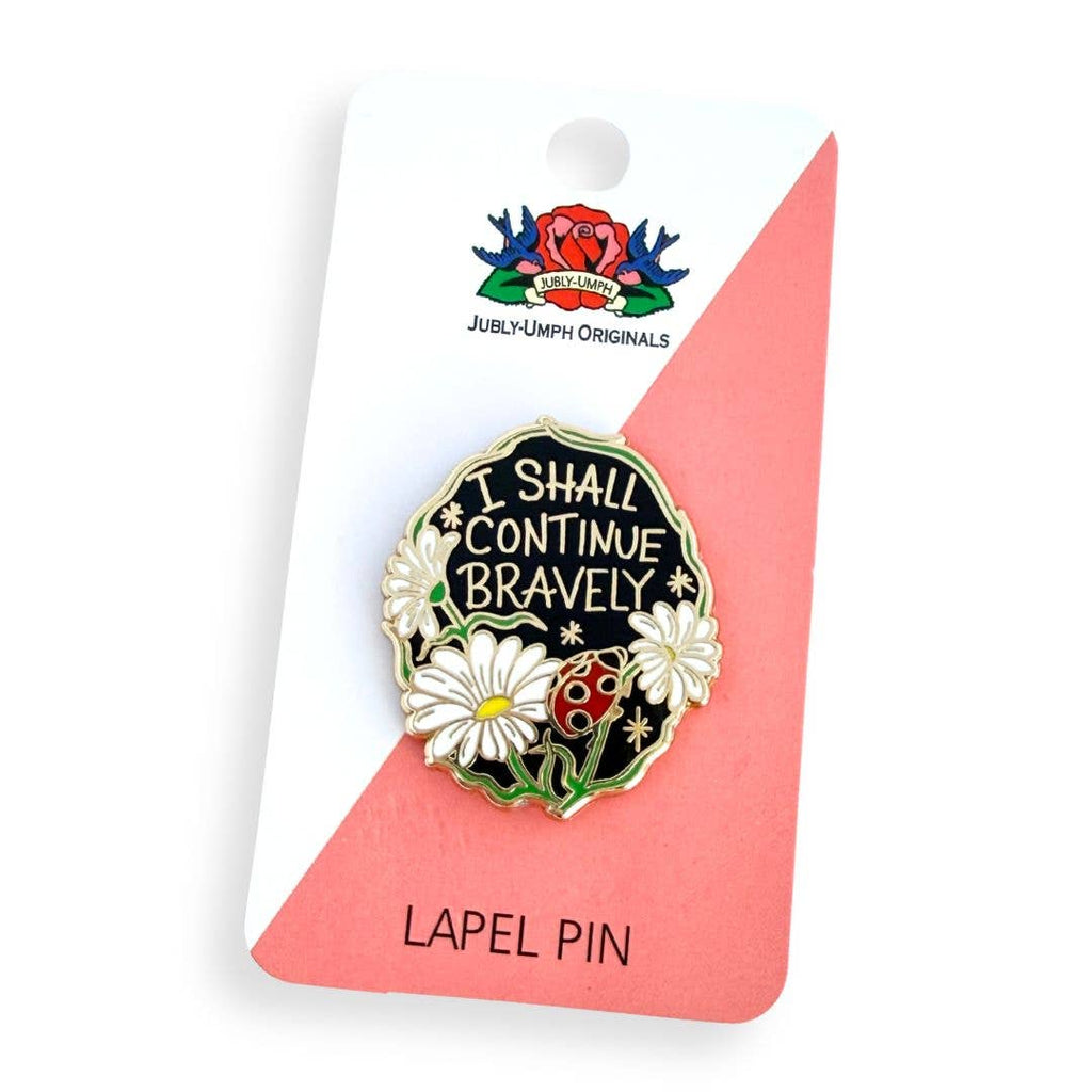 Jubly-Umph - I Shall Continue Bravely Lapel Pin