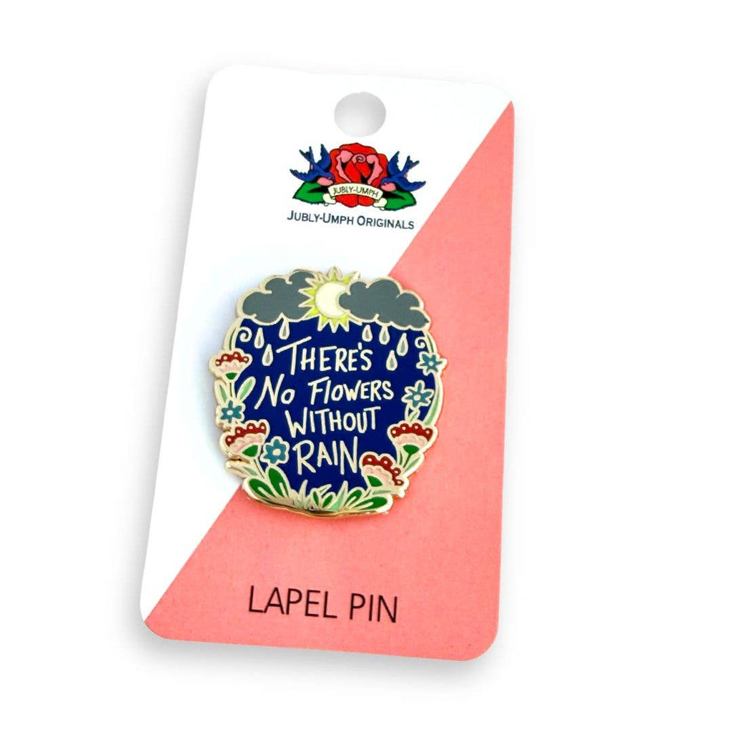 Jubly-Umph - There's No Flowers Without Rain Lapel Pin