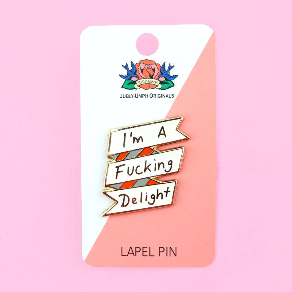 Jubly-Umph - I'm A Fucking Delight Lapel Pin