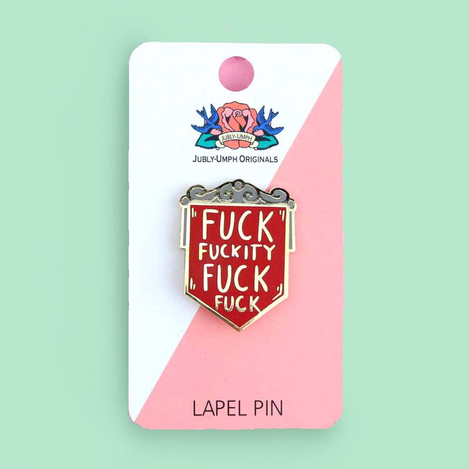 Jubly-Umph - Fuck Fuckity Fuck Fuck Lapel Pin