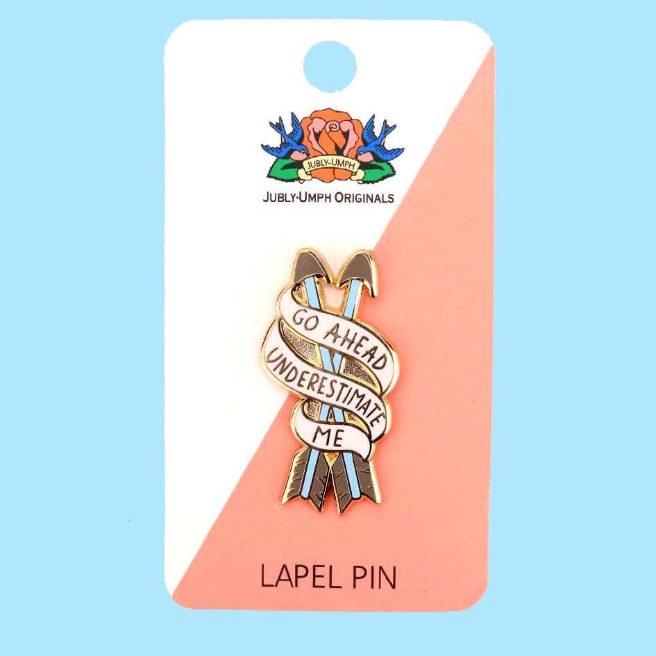 Jubly-Umph - Go Ahead, Underestimate Me Lapel Pin