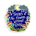 Jubly-Umph - There's No Flowers Without Rain Lapel Pin